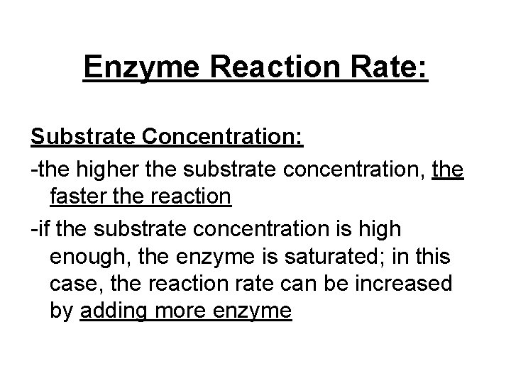 Enzyme Reaction Rate: Substrate Concentration: -the higher the substrate concentration, the faster the reaction