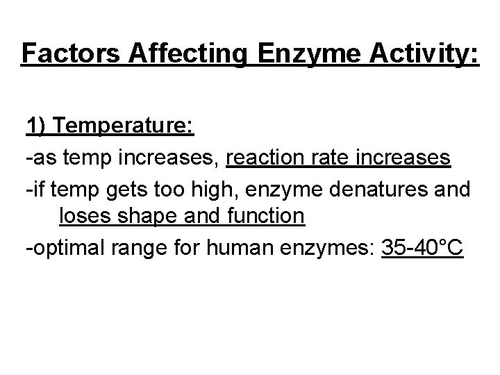 Factors Affecting Enzyme Activity: 1) Temperature: -as temp increases, reaction rate increases -if temp