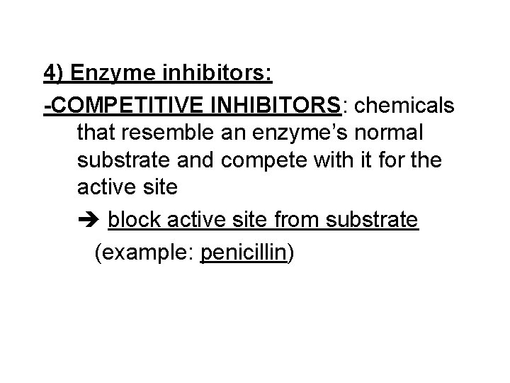 4) Enzyme inhibitors: -COMPETITIVE INHIBITORS: chemicals that resemble an enzyme’s normal substrate and compete