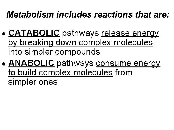 Metabolism includes reactions that are: CATABOLIC pathways release energy by breaking down complex molecules