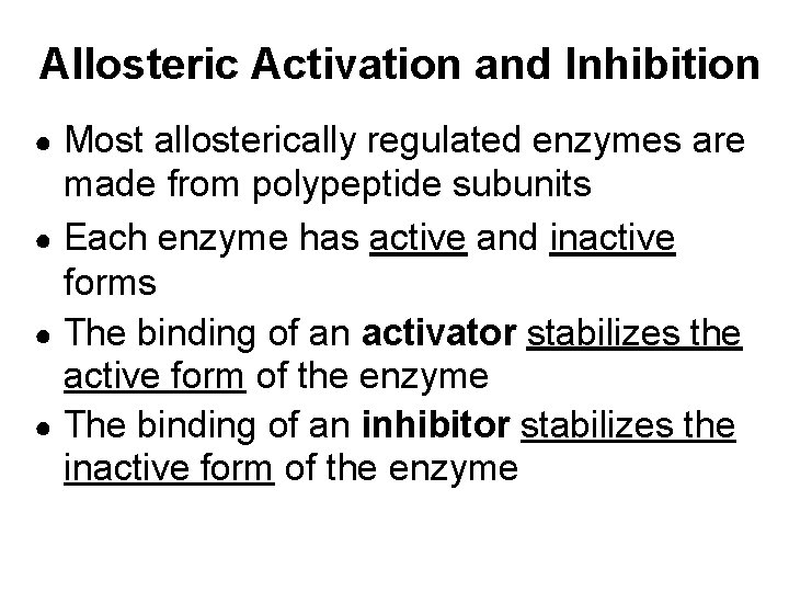 Allosteric Activation and Inhibition Most allosterically regulated enzymes are made from polypeptide subunits ●