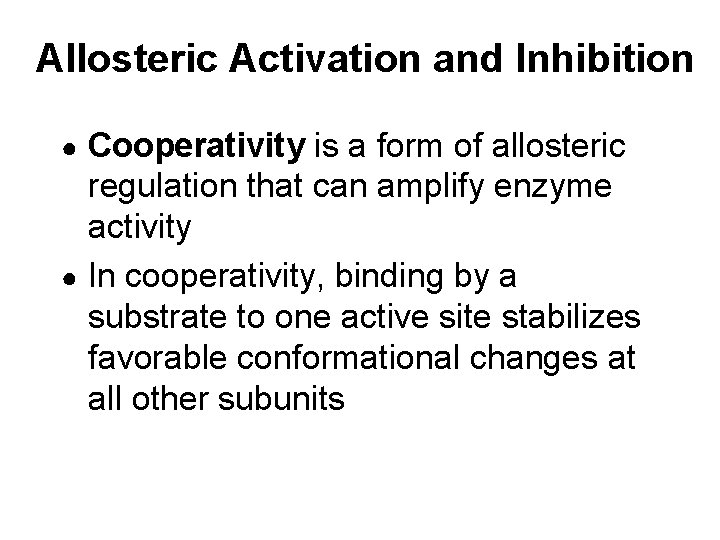 Allosteric Activation and Inhibition Cooperativity is a form of allosteric regulation that can amplify