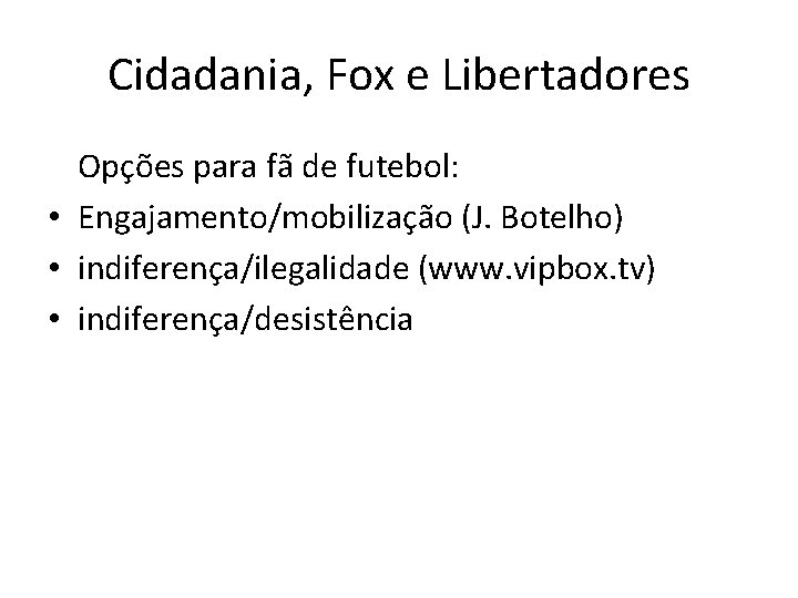 Cidadania, Fox e Libertadores Opções para fã de futebol: • Engajamento/mobilização (J. Botelho) •