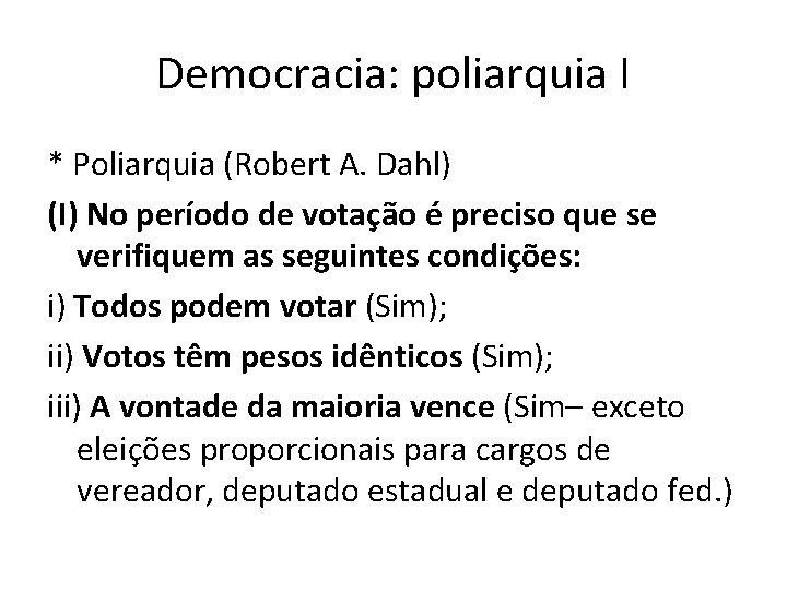 Democracia: poliarquia I * Poliarquia (Robert A. Dahl) (I) No período de votação é