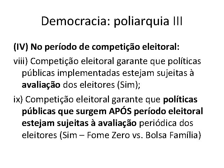 Democracia: poliarquia III (IV) No período de competição eleitoral: viii) Competição eleitoral garante que