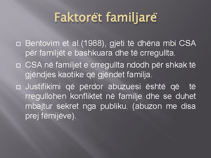 Faktorët familjarë Bentovim et al. (1988), gjeti të dhëna mbi CSA për familjët e