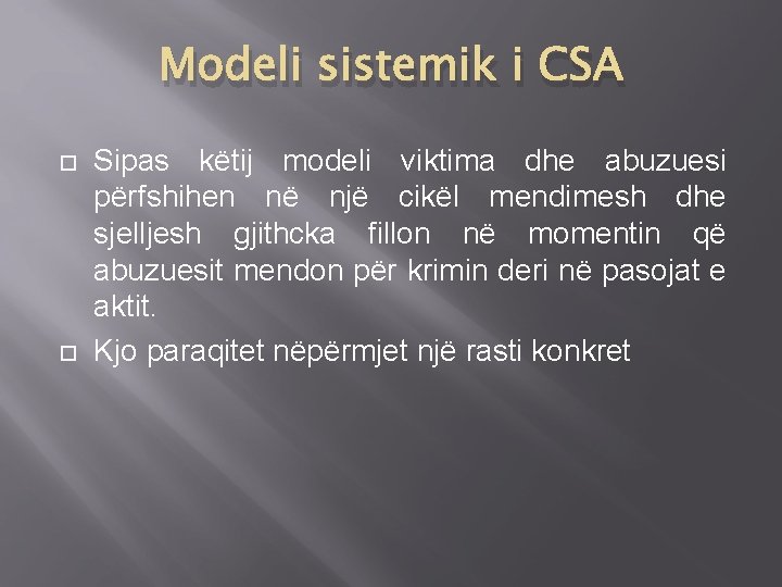 Modeli sistemik i CSA Sipas këtij modeli viktima dhe abuzuesi përfshihen në një cikël