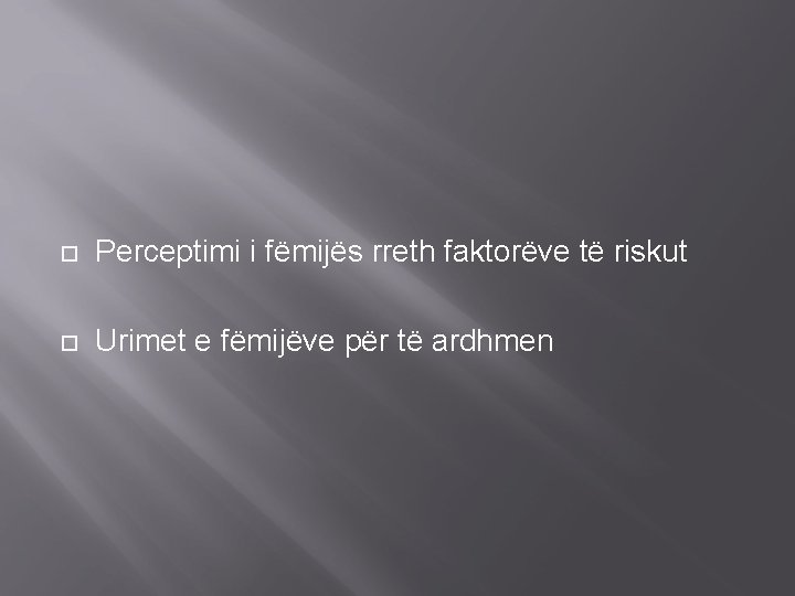  Perceptimi i fëmijës rreth faktorëve të riskut Urimet e fëmijëve për të ardhmen