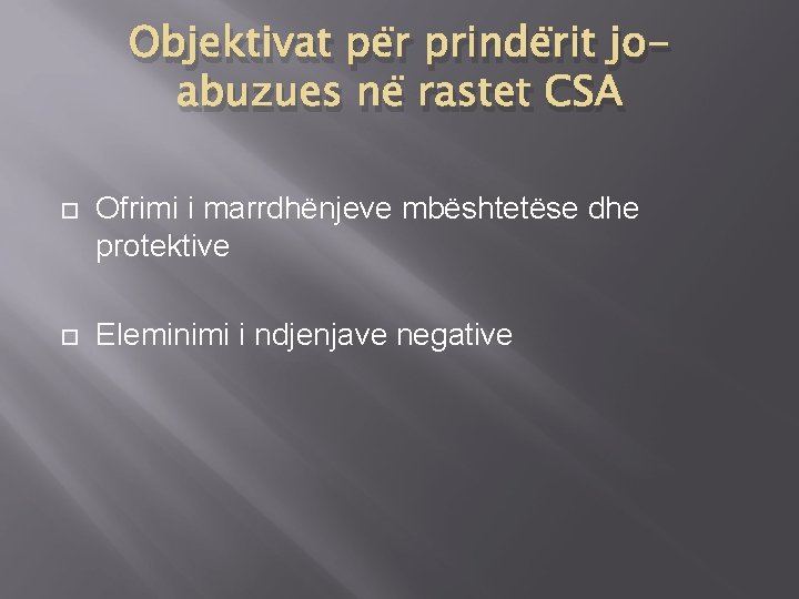 Objektivat për prindërit joabuzues në rastet CSA Ofrimi i marrdhënjeve mbështetëse dhe protektive Eleminimi