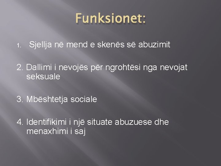 Funksionet: 1. Sjellja në mend e skenës së abuzimit 2. Dallimi i nevojës për