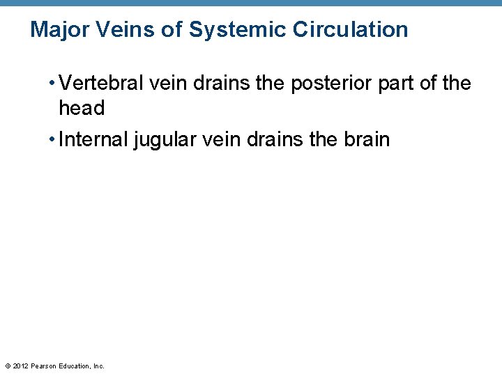 Major Veins of Systemic Circulation • Vertebral vein drains the posterior part of the