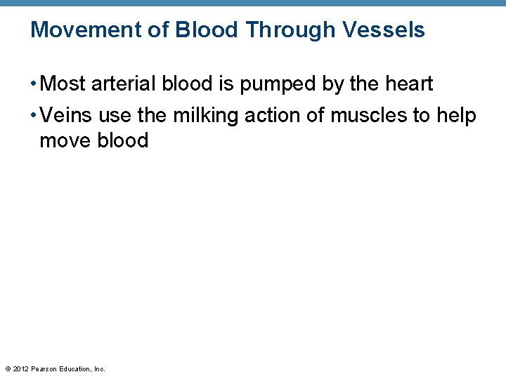 Movement of Blood Through Vessels • Most arterial blood is pumped by the heart