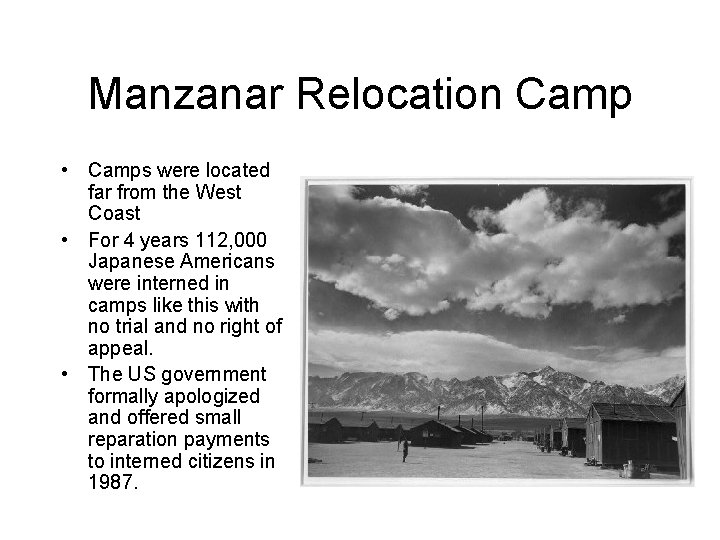 Manzanar Relocation Camp • Camps were located far from the West Coast • For