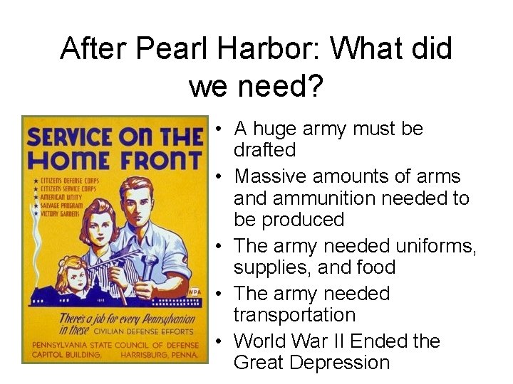 After Pearl Harbor: What did we need? • A huge army must be drafted