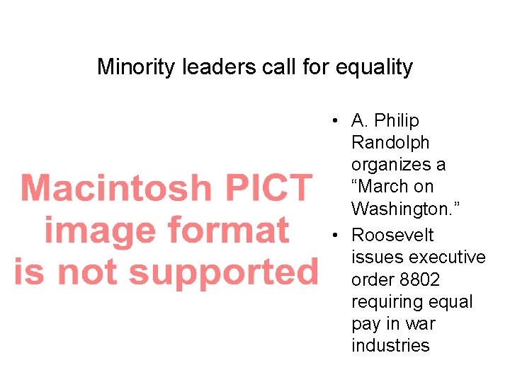 Minority leaders call for equality • A. Philip Randolph organizes a “March on Washington.