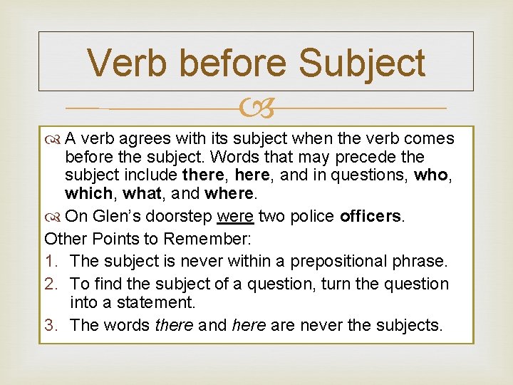 Verb before Subject A verb agrees with its subject when the verb comes before