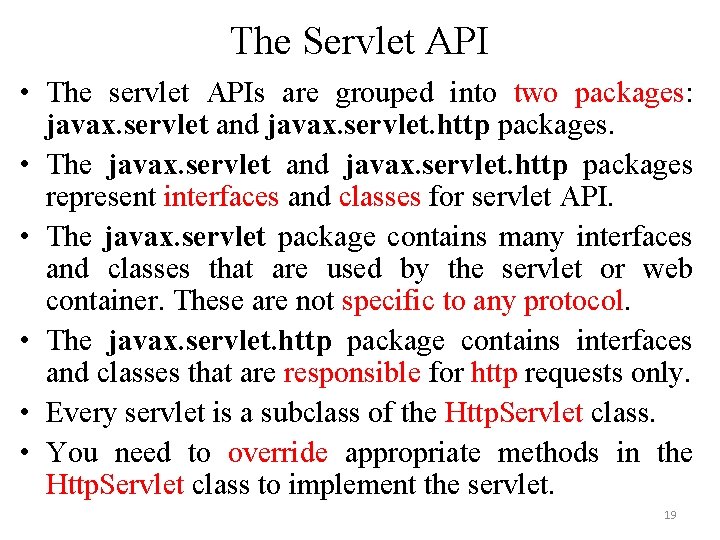 The Servlet API • The servlet APIs are grouped into two packages: javax. servlet
