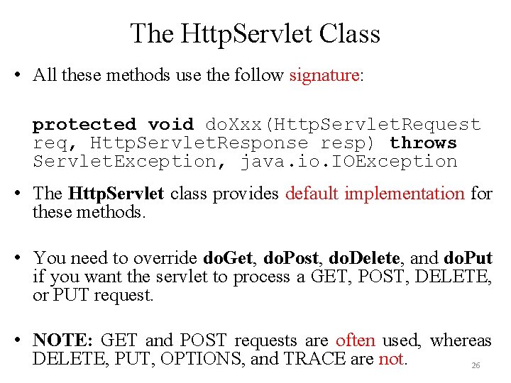 The Http. Servlet Class • All these methods use the follow signature: protected void