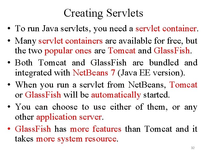 Creating Servlets • To run Java servlets, you need a servlet container. • Many