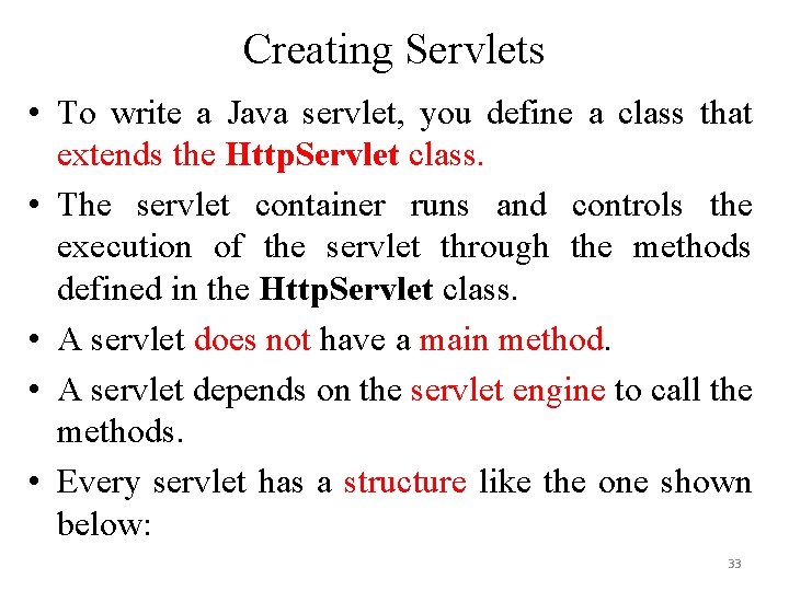 Creating Servlets • To write a Java servlet, you define a class that extends