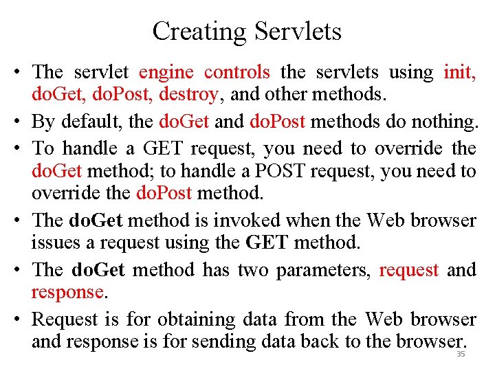 Creating Servlets • The servlet engine controls the servlets using init, do. Get, do.