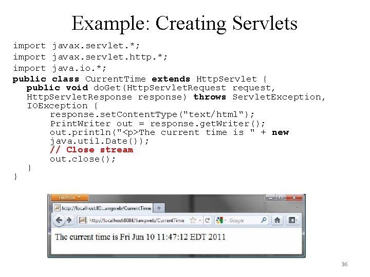 Example: Creating Servlets import javax. servlet. *; import javax. servlet. http. *; import java.