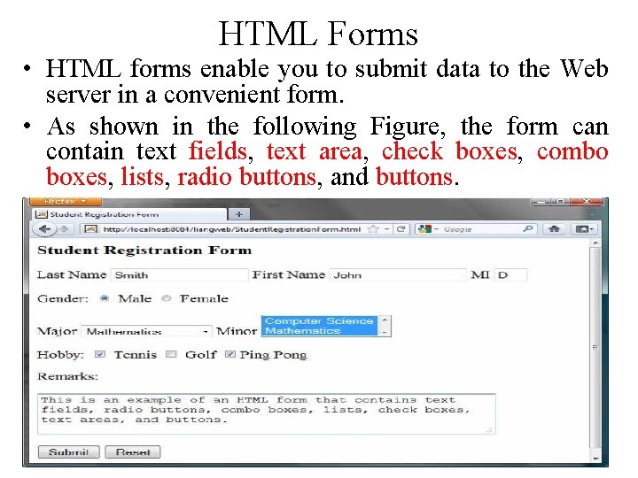 HTML Forms • HTML forms enable you to submit data to the Web server