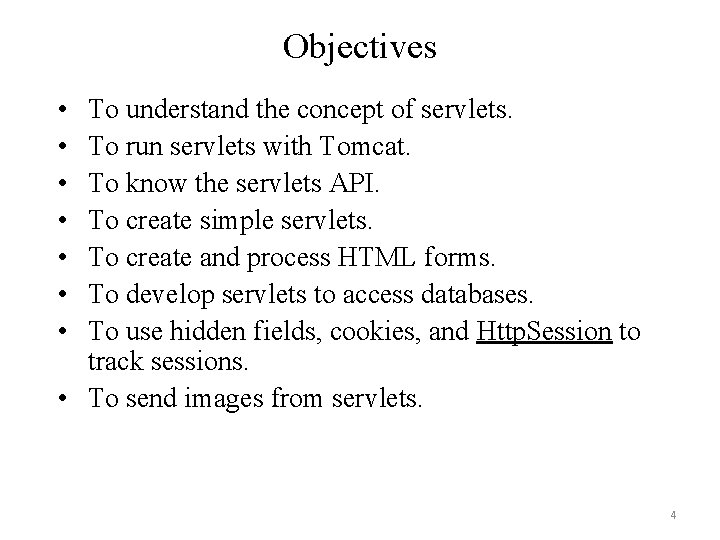 Objectives • • To understand the concept of servlets. To run servlets with Tomcat.