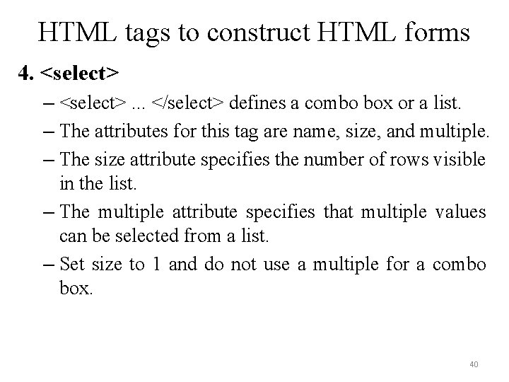 HTML tags to construct HTML forms 4. <select> – <select>. . . </select> defines