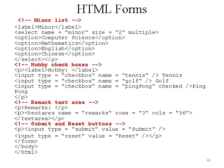 HTML Forms <!-- Minor list --> <label>Minor</label> <select name = "minor" size = "2"