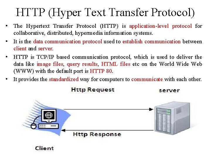 HTTP (Hyper Text Transfer Protocol) • The Hypertext Transfer Protocol (HTTP) is application-level protocol