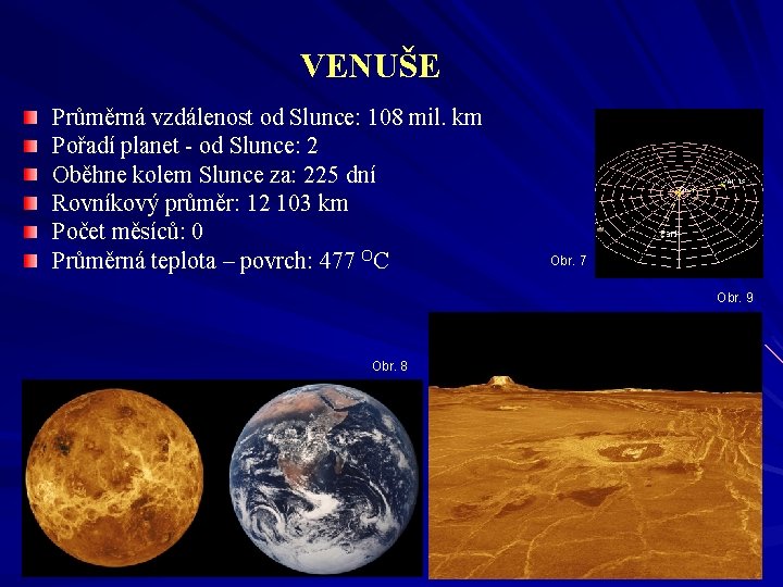 VENUŠE Průměrná vzdálenost od Slunce: 108 mil. km Pořadí planet - od Slunce: 2