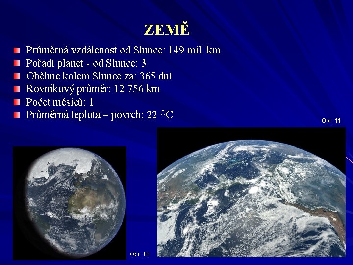 ZEMĚ Průměrná vzdálenost od Slunce: 149 mil. km Pořadí planet - od Slunce: 3