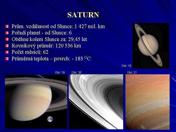 SATURN Prům. vzdálenost od Slunce: 1 427 mil. km Pořadí planet - od Slunce: