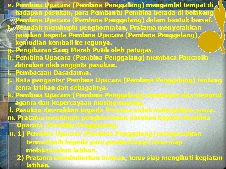 e. Pembina Upacara (Pembina Penggalang) mengambil tempat di hadapan pasukan, para Pembantu Pembina berada