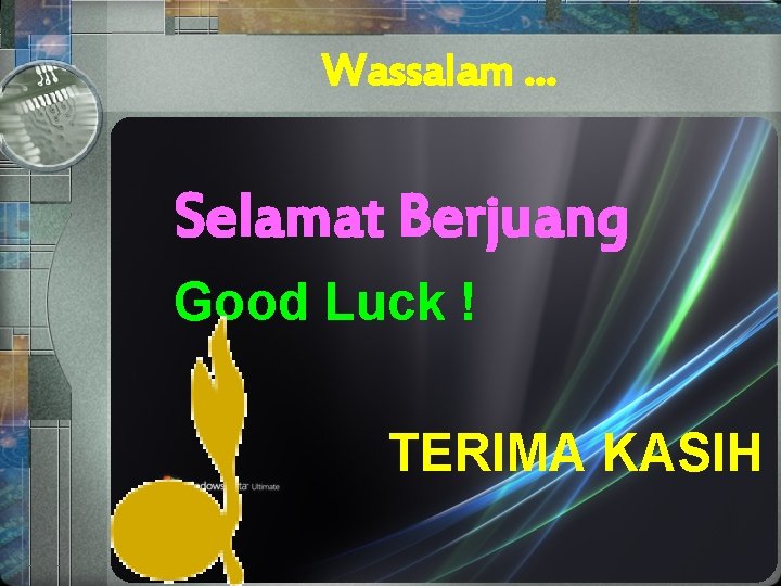 Wassalam … Selamat Berjuang Good Luck ! TERIMA KASIH 