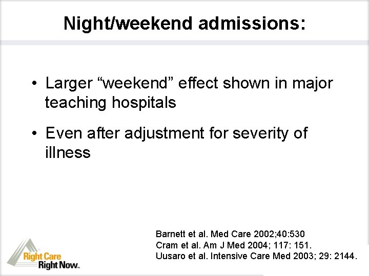 Night/weekend admissions: • Larger “weekend” effect shown in major teaching hospitals • Even after