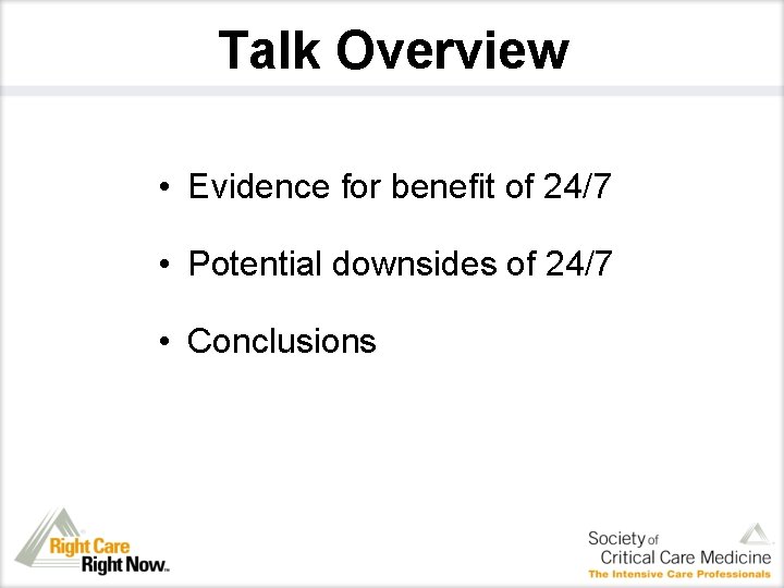 Talk Overview • Evidence for benefit of 24/7 • Potential downsides of 24/7 •