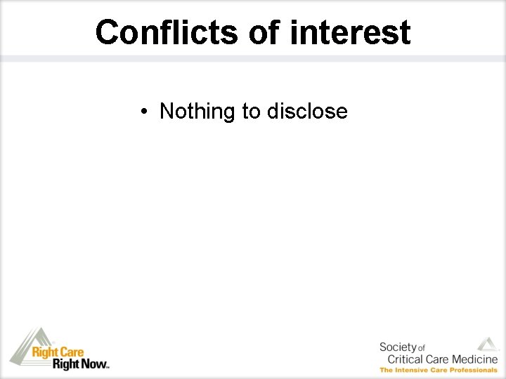 Conflicts of interest • Nothing to disclose 