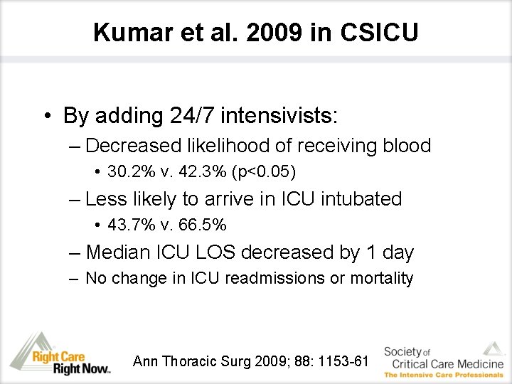 Kumar et al. 2009 in CSICU • By adding 24/7 intensivists: – Decreased likelihood