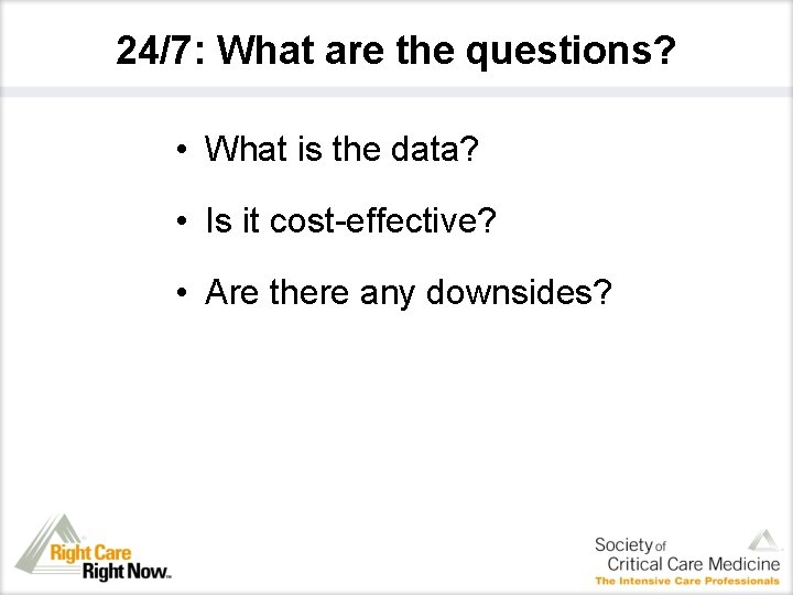 24/7: What are the questions? • What is the data? • Is it cost-effective?