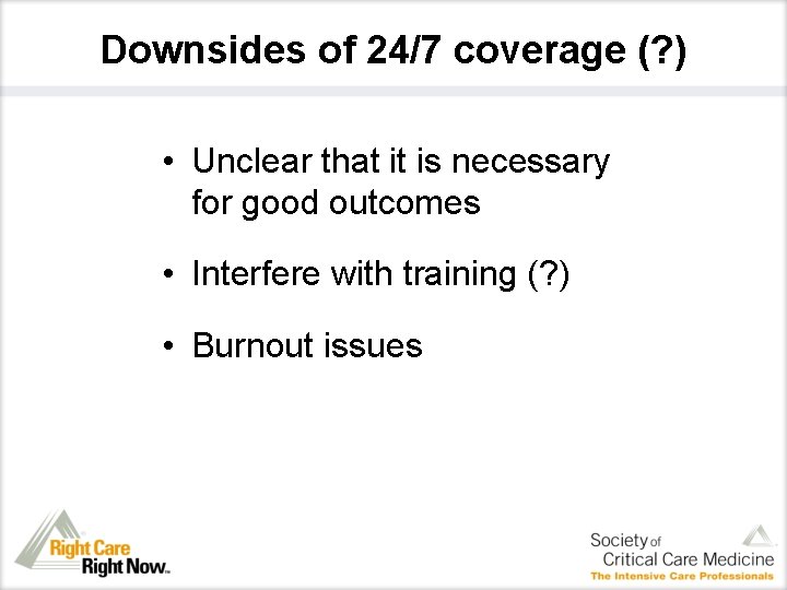 Downsides of 24/7 coverage (? ) • Unclear that it is necessary for good