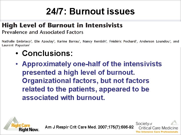 24/7: Burnout issues • Conclusions: • Approximately one-half of the intensivists presented a high