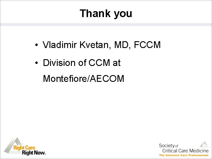 Thank you • Vladimir Kvetan, MD, FCCM • Division of CCM at Montefiore/AECOM 