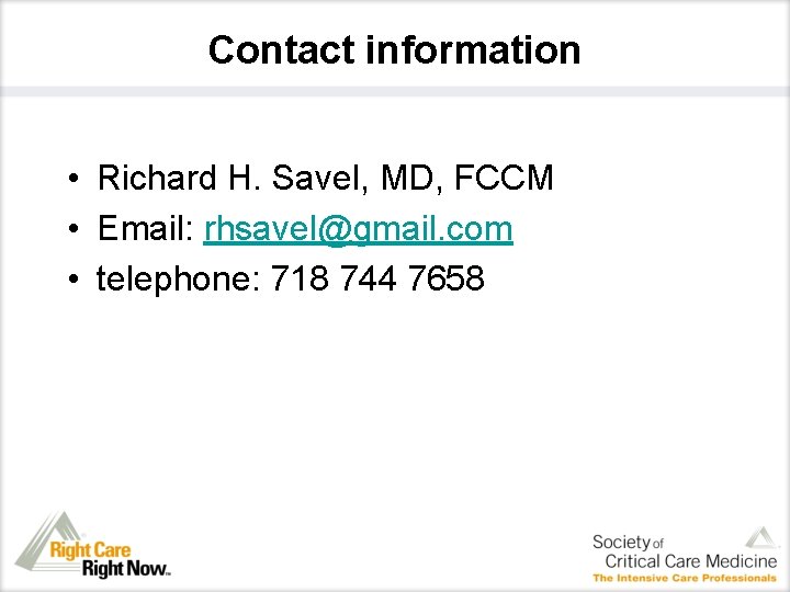 Contact information • Richard H. Savel, MD, FCCM • Email: rhsavel@gmail. com • telephone: