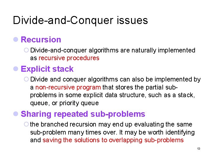 Divide-and-Conquer issues Recursion Divide-and-conquer algorithms are naturally implemented as recursive procedures Explicit stack Divide