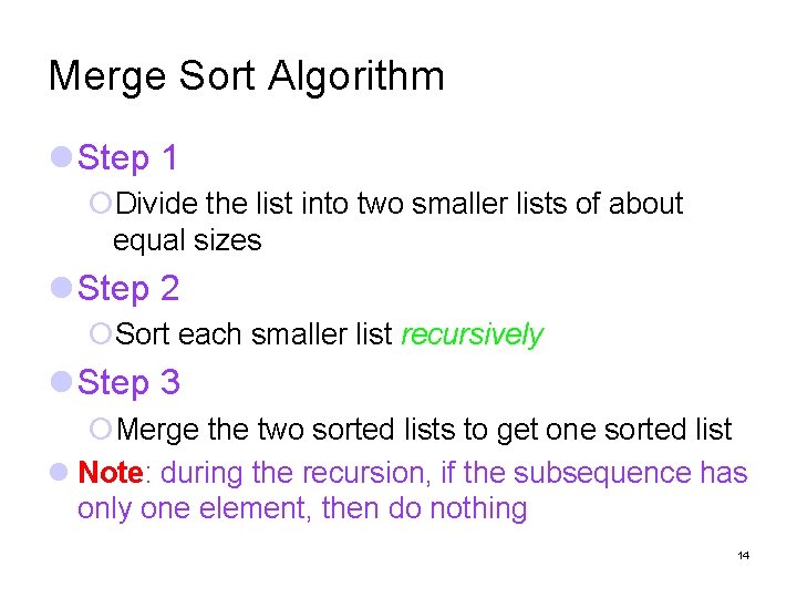 Merge Sort Algorithm Step 1 Divide the list into two smaller lists of about