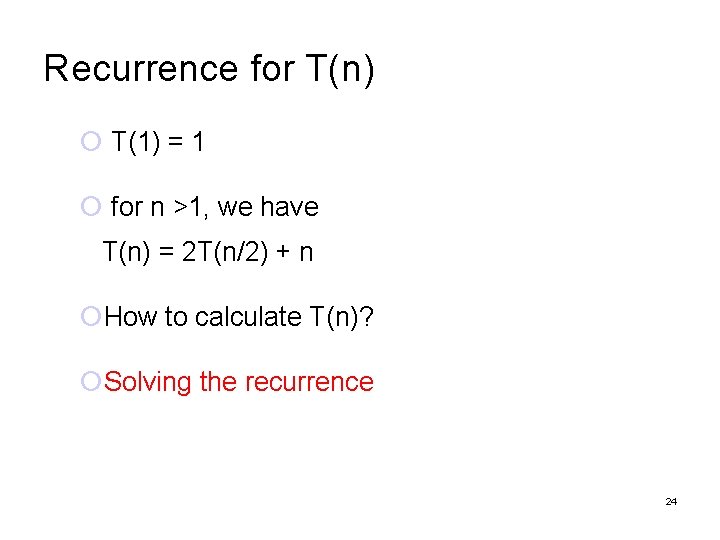 Recurrence for T(n) T(1) = 1 for n >1, we have T(n) = 2