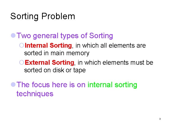 Sorting Problem Two general types of Sorting Internal Sorting, in which all elements are