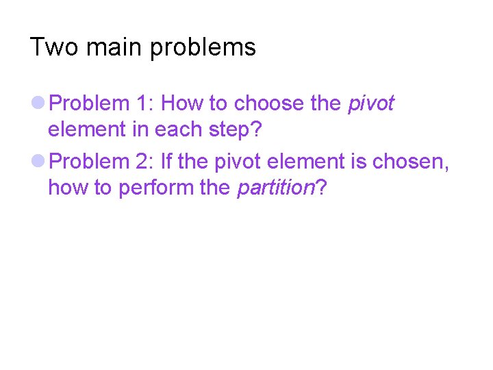 Two main problems Problem 1: How to choose the pivot element in each step?